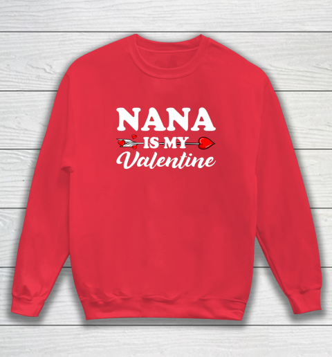 Funny Nana Is My Valentine Matching Family Heart Couples Sweatshirt 12