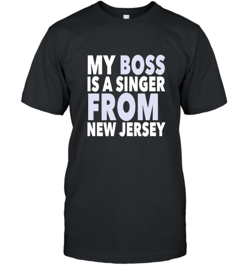 My Boss Is A Singer From New Jersey Tee Shirt T-Shirt