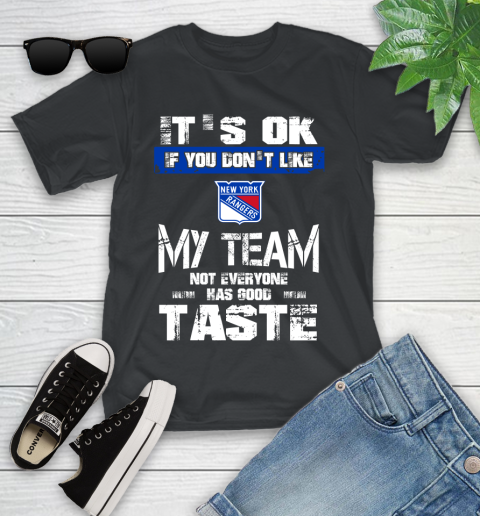 New York Rangers NHL Hockey It's Ok If You Don't Like My Team Not Everyone Has Good Taste Youth T-Shirt