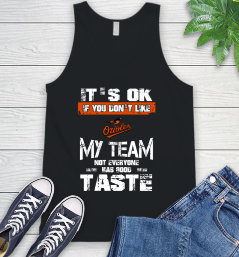 Baltimore Orioles MLB Baseball It's Ok If You Don't Like My Team Not Everyone Has Good Taste Tank Top