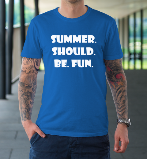 Summer Should Be Fun Shirt T-Shirt 15