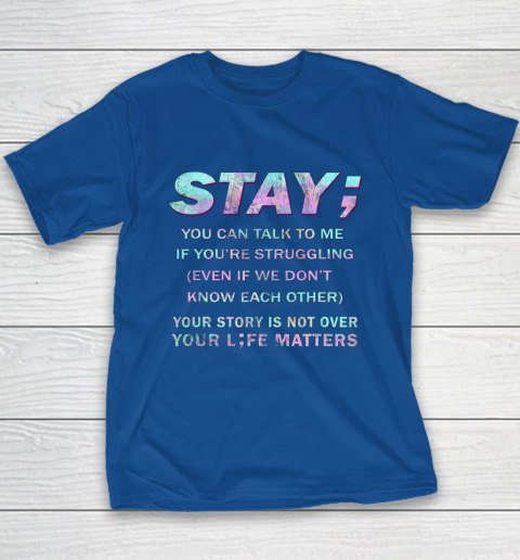 Your Life Matters Shirt Suicide Prevention Awareness Shirt Stay Youth T-Shirt 7