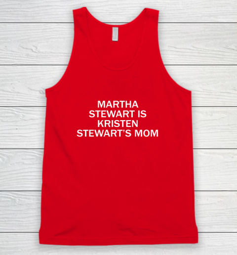 Martha Stewart Is Kristen Stewart's Mom Tank Top 4