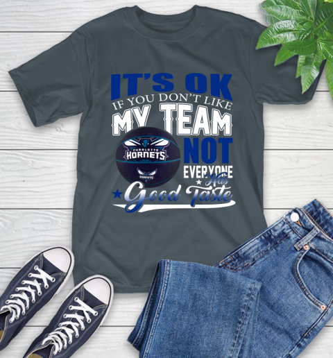 NBA It's Ok If You Don't Like My Team Charlotte Hornets Not Everyone Has Good Taste Basketball T-Shirt 10
