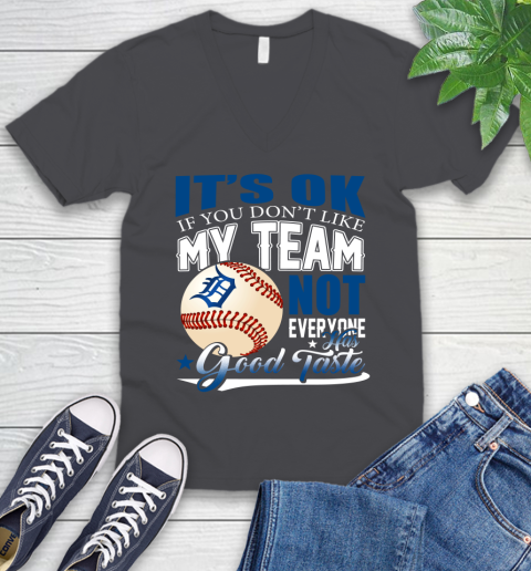 Detroit Tigers MLB Baseball You Don't Like My Team Not Everyone Has Good Taste V-Neck T-Shirt 4