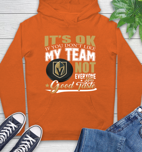 Vegas Golden Knights NHL Hockey You Don't Like My Team Not Everyone Has Good Taste Hoodie 4