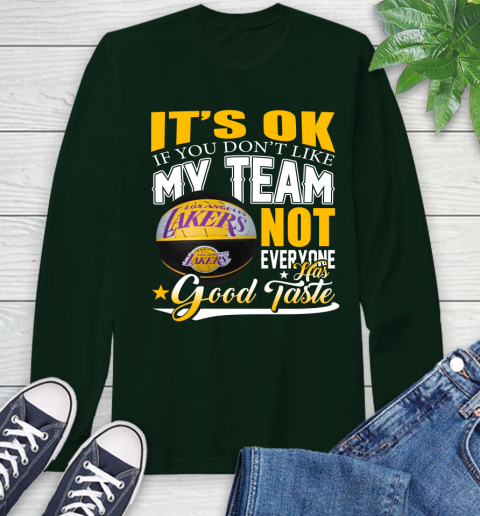 NBA It's Ok If You Don't Like My Team Los Angeles Lakers Not Everyone Has Good Taste Basketball Long Sleeve T-Shirt 7