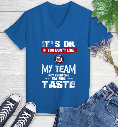 Washington Nationals MLB Baseball It's Ok If You Don't Like My Team Not Everyone Has Good Taste Women's V-Neck T-Shirt - Image 11