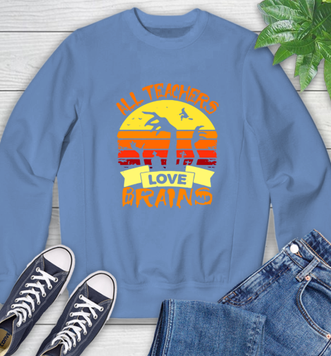 Halloween All Teachers Love Brains Sunset Sweatshirt 11