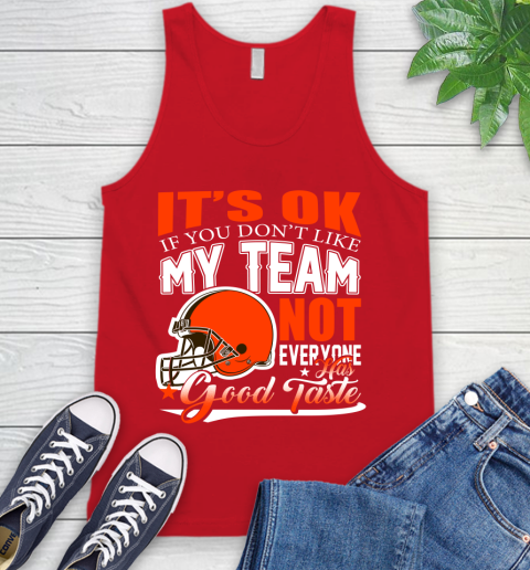 Cleveland Browns NFL Football You Don't Like My Team Not Everyone Has Good Taste Tank Top 5