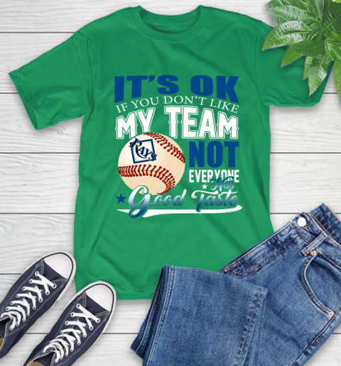 Tampa Bay Rays MLB Baseball You Don't Like My Team Not Everyone Has Good Taste T-Shirt 7