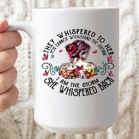 Tattoo Lady They Whispered to Her You Cannot Withstand Storm Ceramic Mug 15oz