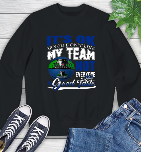 NBA It's Ok If You Don't Like My Team Minnesota Timberwolves Not Everyone Has Good Taste Basketball Sweatshirt