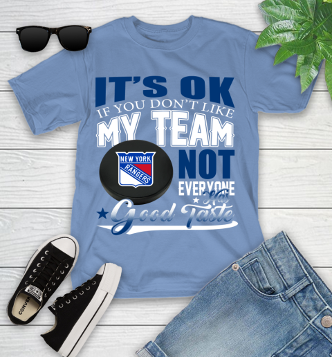 New York Rangers NHL Hockey You Don't Like My Team Not Everyone Has Good Taste Youth T-Shirt 15
