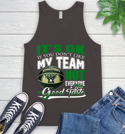 NBA It's Ok If You Don't Like My Team Milwaukee Bucks Not Everyone Has Good Taste Basketball Tank Top 6