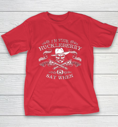Say When Shirt I'm Your Huckleberry Say When Youth T-Shirt 8