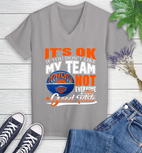 NBA It's Ok If You Don't Like My Team New York Knicks Not Everyone Has Good Taste Basketball Women's V-Neck T-Shirt 4