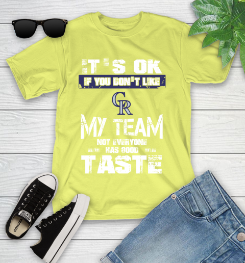Colorado Rockies MLB Baseball It's Ok If You Don't Like My Team Not Everyone Has Good Taste Youth T-Shirt 10