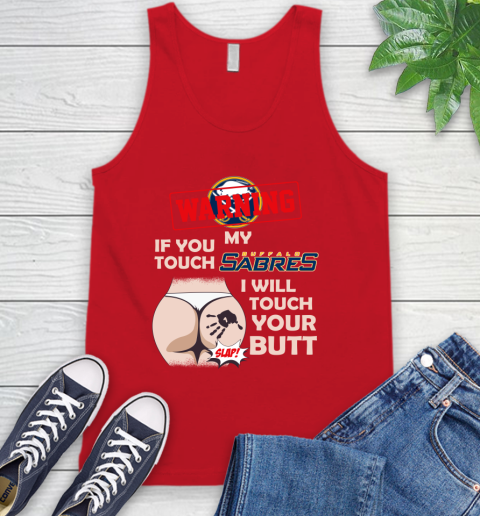 Buffalo Sabres NHL Hockey Warning If You Touch My Team I Will Touch My Butt Tank Top 5