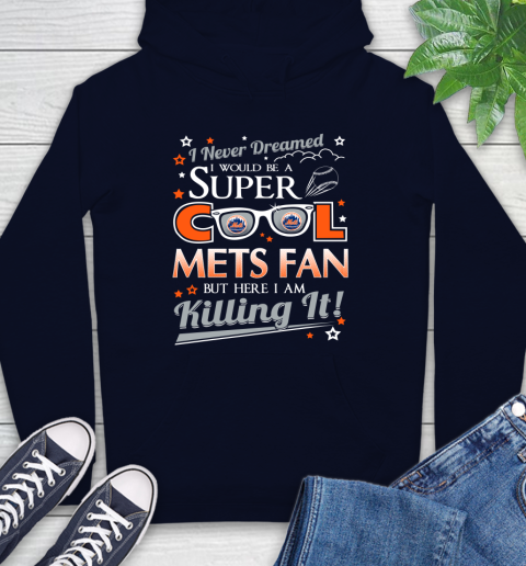 New York Mets MLB Baseball I Never Dreamed I Would Be Super Cool Fan Hoodie 3
