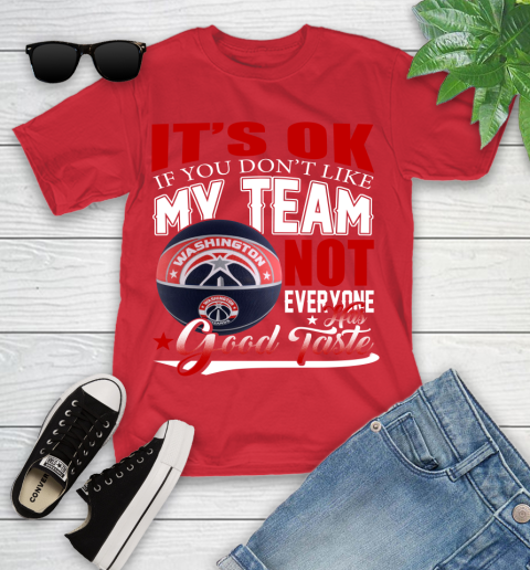 NBA It's Ok If You Don't Like My Team Washington Wizards Not Everyone Has Good Taste Basketball Youth T-Shirt 13