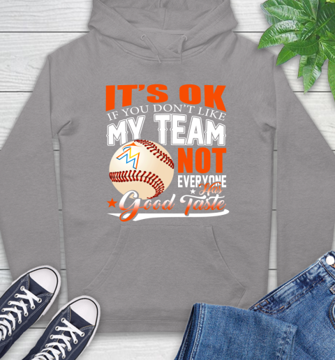 Miami Marlins MLB Baseball You Don't Like My Team Not Everyone Has Good Taste Hoodie 6