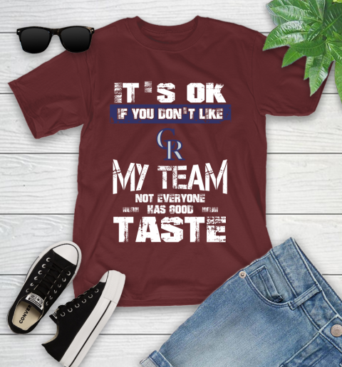 Colorado Rockies MLB Baseball It's Ok If You Don't Like My Team Not Everyone Has Good Taste Youth T-Shirt 14