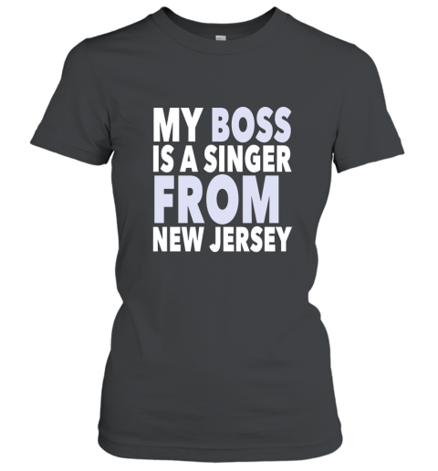 My Boss Is A Singer From New Jersey Tee Shirt Women T-Shirt