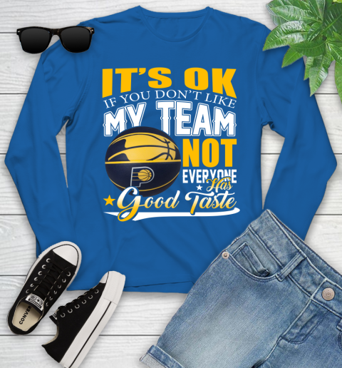 NBA It's Ok If You Don't Like My Team Indiana Pacers Not Everyone Has Good Taste Basketball Youth Long Sleeve 10