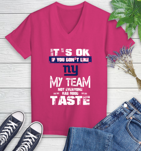New York Giants NFL Football It's Ok If You Don't Like My Team Not Everyone Has Good Taste Women's V-Neck T-Shirt 9