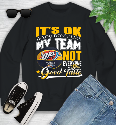 NBA It's Ok If You Don't Like My Team Oklahoma City Thunder Not Everyone Has Good Taste Basketball Youth Sweatshirt