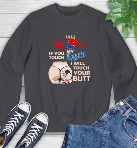 Kansas City Royals MLB Baseball Warning If You Touch My Team I Will Touch My Butt Sweatshirt 6