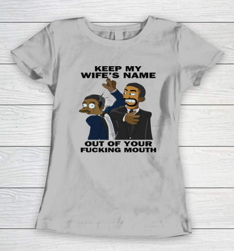 Keep My Wife's Name Out Your Fucking Mouth Will Smith Slaps Chris Rock Women's T-Shirt 3