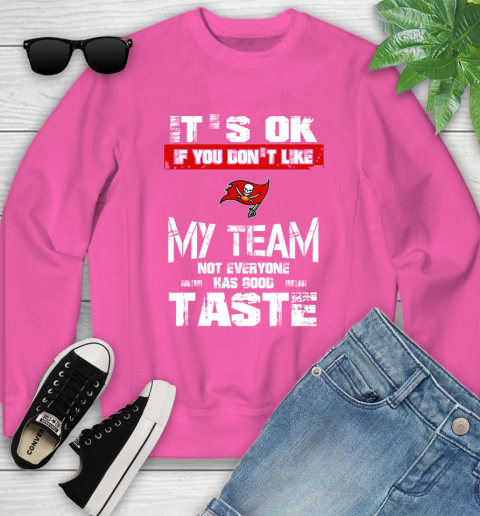 Tampa Bay Buccaneers NFL Football It's Ok If You Don't Like My Team Not Everyone Has Good Taste Youth Sweatshirt 6