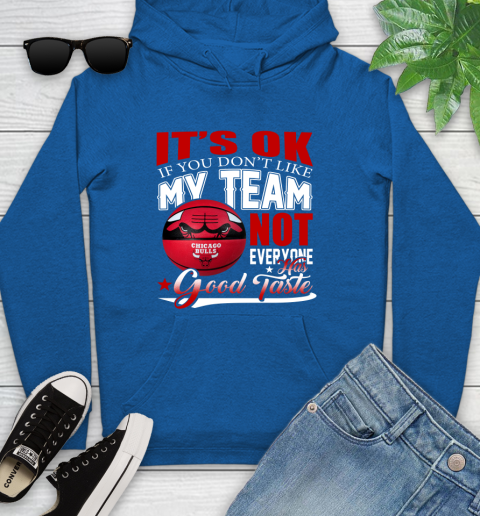 NBA It's Ok If You Don't Like My Team Chicago Bulls Not Everyone Has Good Taste Basketball Youth Hoodie 11