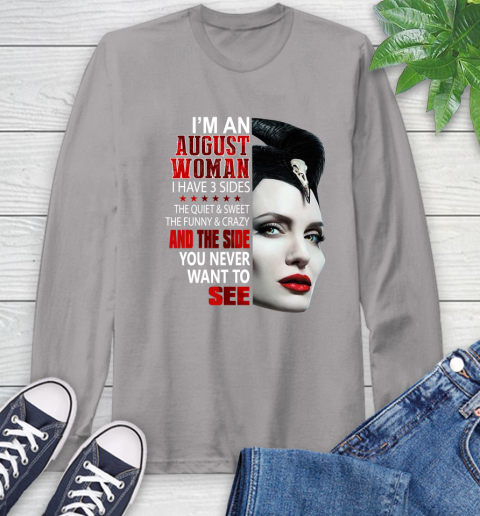 Maleficent I'm an august woman i have 3 side shirt Long Sleeve T-Shirt 6