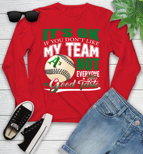 Oakland Athletics MLB Baseball You Don't Like My Team Not Everyone Has Good Taste Youth Long Sleeve 11