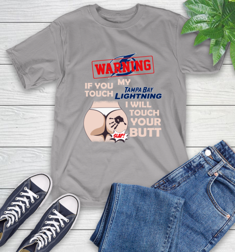 Tampa Bay Lightning NHL Hockey Warning If You Touch My Team I Will Touch My Butt T-Shirt 6