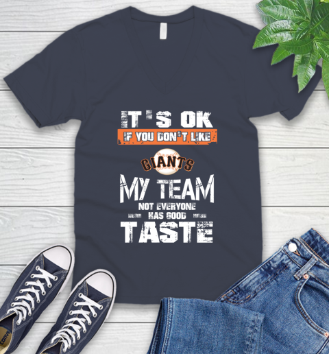 San Francisco Giants MLB Baseball It's Ok If You Don't Like My Team Not Everyone Has Good Taste V-Neck T-Shirt 8