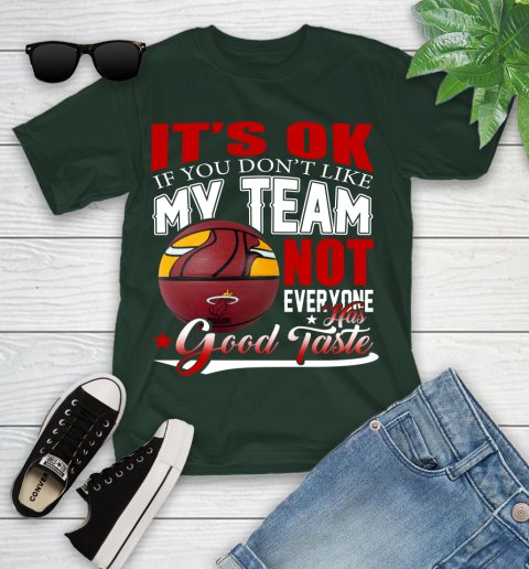 NBA It's Ok If You Don't Like My Team Miami Heat Not Everyone Has Good Taste Basketball Youth T-Shirt 5
