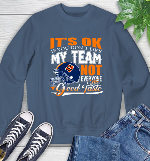 Cincinnati Bengals NFL Football You Don't Like My Team Not Everyone Has Good Taste Sweatshirt 8