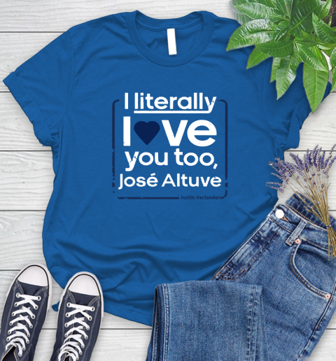 I literally love Jose Altuve Shirt Women's T-Shirt 12