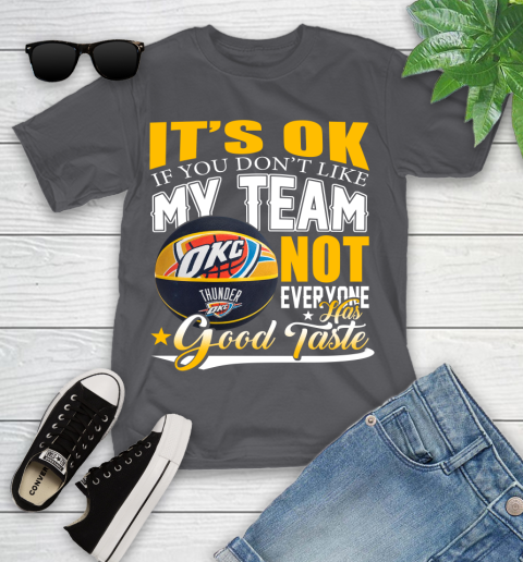 NBA It's Ok If You Don't Like My Team Oklahoma City Thunder Not Everyone Has Good Taste Basketball Youth T-Shirt 6