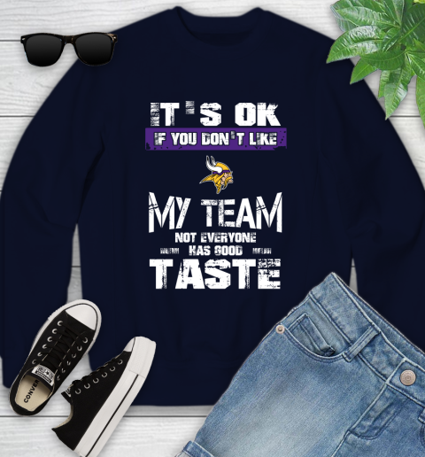 Minnesota Vikings NFL Football It's Ok If You Don't Like My Team Not Everyone Has Good Taste Youth Sweatshirt 2