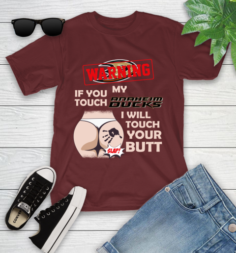 Anaheim Ducks NHL Hockey Warning If You Touch My Team I Will Touch My Butt Youth T-Shirt 14
