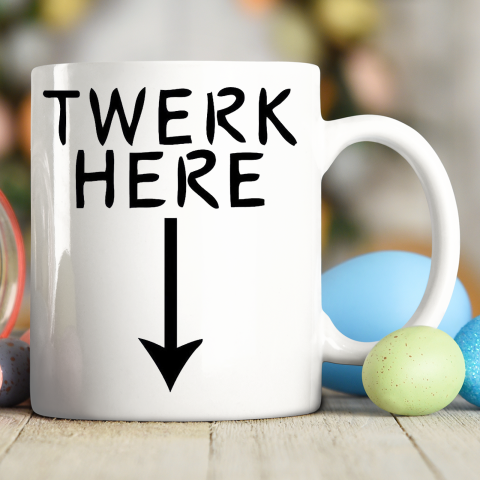 Twerk Here Ceramic Mug 11oz