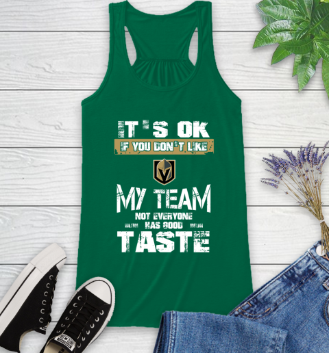 Vegas Golden Knights NHL Hockey It's Ok If You Don't Like My Team Not Everyone Has Good Taste Racerback Tank 6