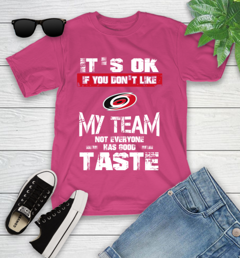 Carolina Hurricanes NHL Hockey It's Ok If You Don't Like My Team Not Everyone Has Good Taste Youth T-Shirt - Image 12