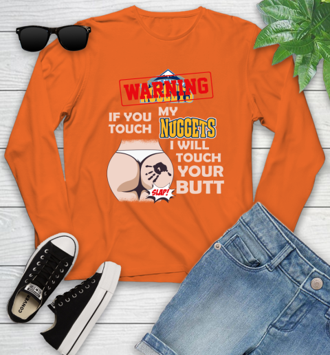 Denver Nuggets NBA Basketball Warning If You Touch My Team I Will Touch My Butt Youth Long Sleeve 3