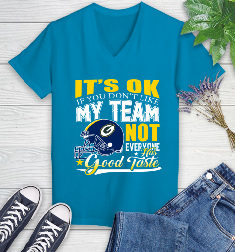 Green Bay Packers NFL Football You Don't Like My Team Not Everyone Has Good Taste Women's V-Neck T-Shirt 7